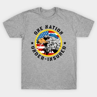 One Nation Under Insured - Pro Universal Healthcare T-Shirt